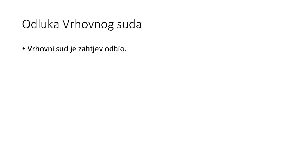Odluka Vrhovnog suda • Vrhovni sud je zahtjev odbio. Odluka Vrhovnog suda • Vrhovni sud je zahtjev odbio.