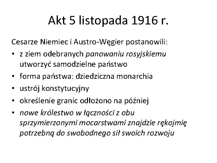 Akt 5 listopada 1916 r. Cesarze Niemiec i Austro-Węgier postanowili: • z ziem odebranych