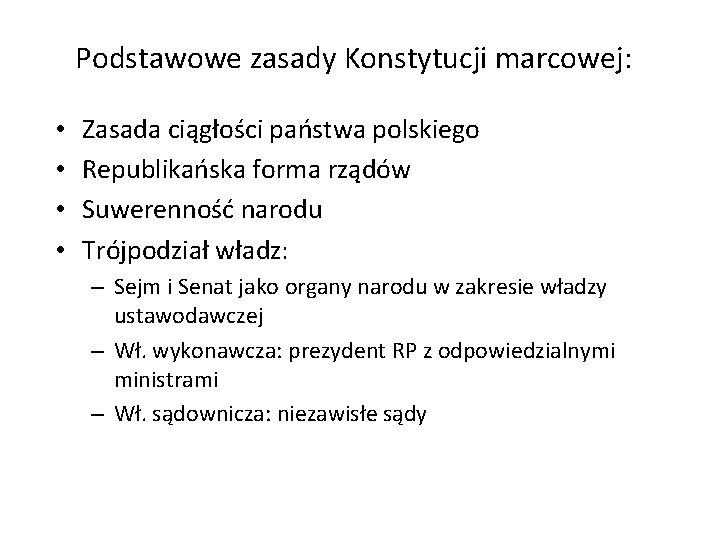 Podstawowe zasady Konstytucji marcowej: • • Zasada ciągłości państwa polskiego Republikańska forma rządów Suwerenność