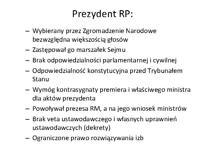Prezydent RP: – Wybierany przez Zgromadzenie Narodowe bezwzględna większością głosów – Zastępował go marszałek