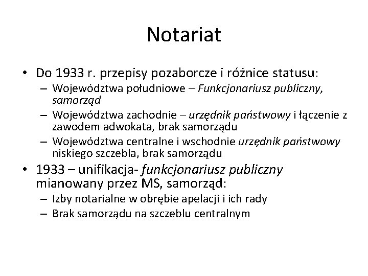 Notariat • Do 1933 r. przepisy pozaborcze i różnice statusu: – Województwa południowe –
