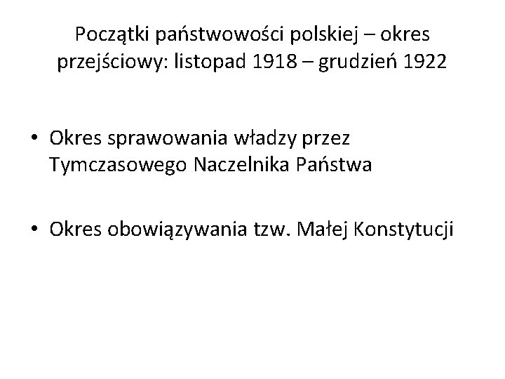 Początki państwowości polskiej – okres przejściowy: listopad 1918 – grudzień 1922 • Okres sprawowania
