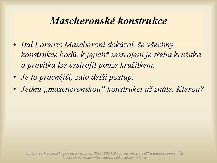 Mascheronské konstrukce • Ital Lorenzo Mascheroni dokázal, že všechny konstrukce bodů, k jejichž sestrojení