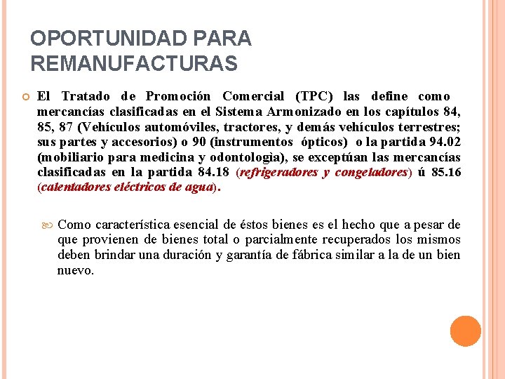 OPORTUNIDAD PARA REMANUFACTURAS El Tratado de Promoción Comercial (TPC) las define como mercancías clasificadas