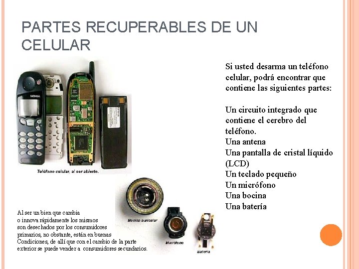 PARTES RECUPERABLES DE UN CELULAR Si usted desarma un teléfono celular, podrá encontrar que