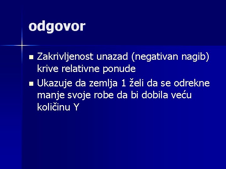 odgovor Zakrivljenost unazad (negativan nagib) krive relativne ponude n Ukazuje da zemlja 1 želi