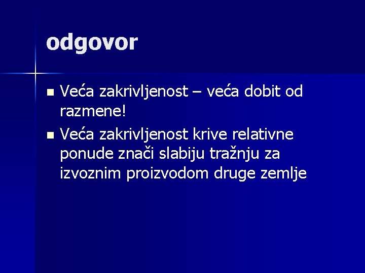 odgovor Veća zakrivljenost – veća dobit od razmene! n Veća zakrivljenost krive relativne ponude