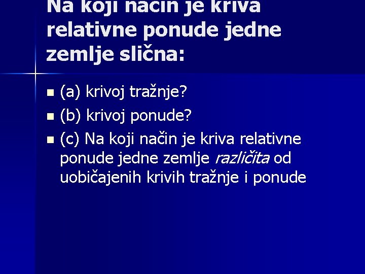 Na koji način je kriva relativne ponude jedne zemlje slična: n n n (a)