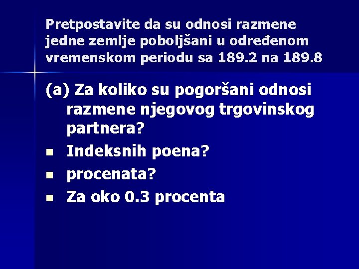 Pretpostavite da su odnosi razmene jedne zemlje poboljšani u određenom vremenskom periodu sa 189.