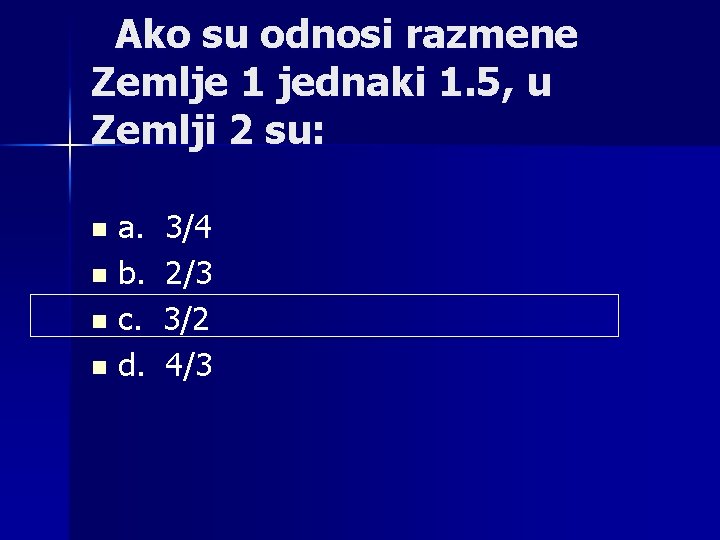 Ako su odnosi razmene Zemlje 1 jednaki 1. 5, u Zemlji 2 su: a.