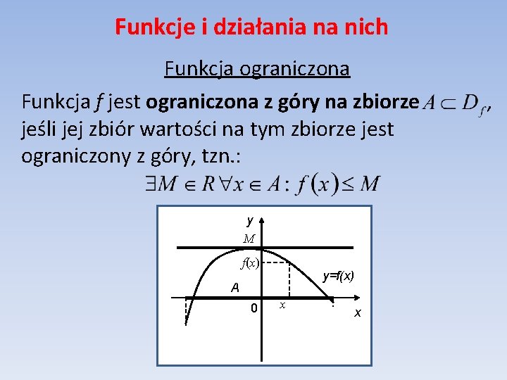 Funkcje i działania na nich Funkcja ograniczona Funkcja f jest ograniczona z góry na