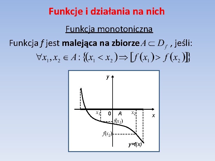 Funkcje i działania na nich Funkcja monotoniczna Funkcja f jest malejąca na zbiorze y