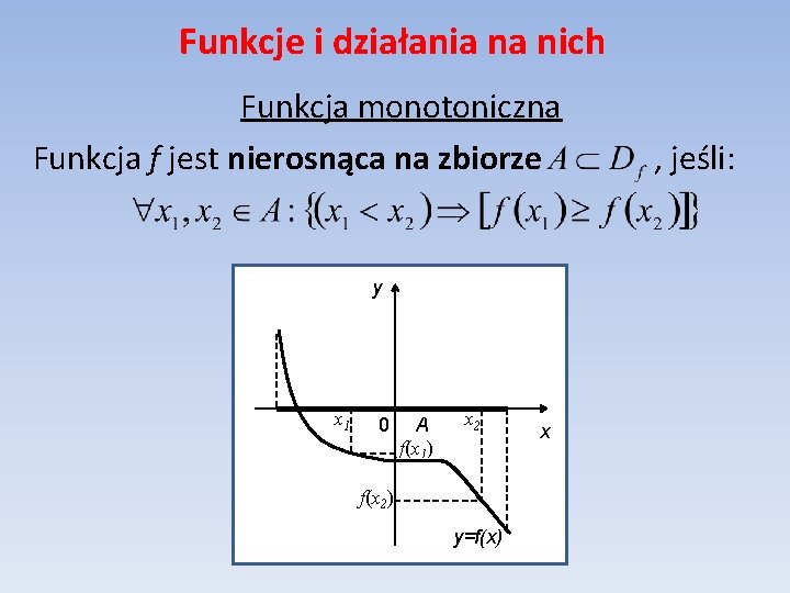 Funkcje i działania na nich Funkcja monotoniczna Funkcja f jest nierosnąca na zbiorze y Funkcje i działania na nich Funkcja monotoniczna Funkcja f jest nierosnąca na zbiorze y