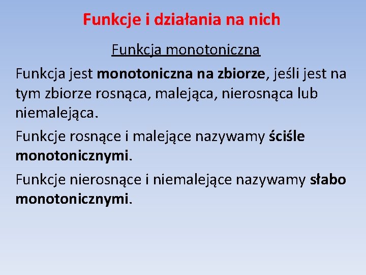 Funkcje i działania na nich Funkcja monotoniczna Funkcja jest monotoniczna na zbiorze, jeśli jest