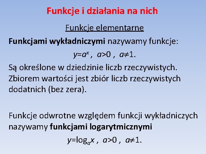 Funkcje i działania na nich Funkcje elementarne Funkcjami wykładniczymi nazywamy funkcje: y=ax , a>0