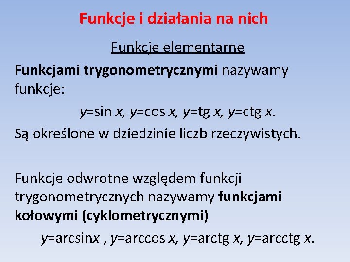 Funkcje i działania na nich Funkcje elementarne Funkcjami trygonometrycznymi nazywamy funkcje: y=sin x, y=cos