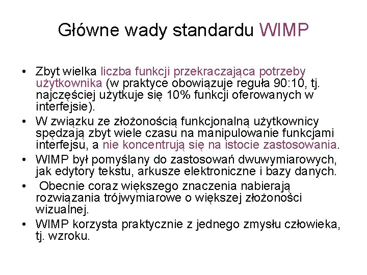 Główne wady standardu WIMP • Zbyt wielka liczba funkcji przekraczająca potrzeby użytkownika (w praktyce