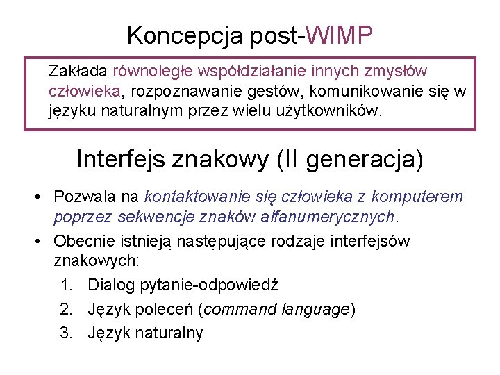 Koncepcja post-WIMP Zakłada równoległe współdziałanie innych zmysłów człowieka, rozpoznawanie gestów, komunikowanie się w języku