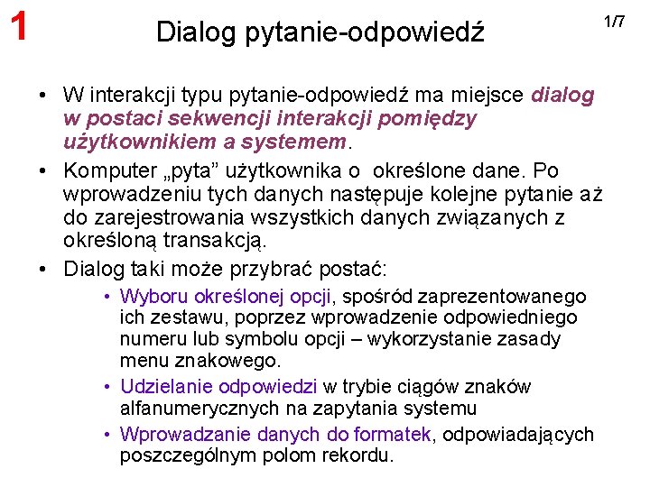 1 Dialog pytanie-odpowiedź • W interakcji typu pytanie-odpowiedź ma miejsce dialog w postaci sekwencji