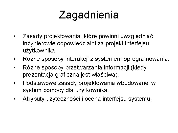 Zagadnienia • • • Zasady projektowania, które powinni uwzględniać inżynierowie odpowiedzialni za projekt interfejsu