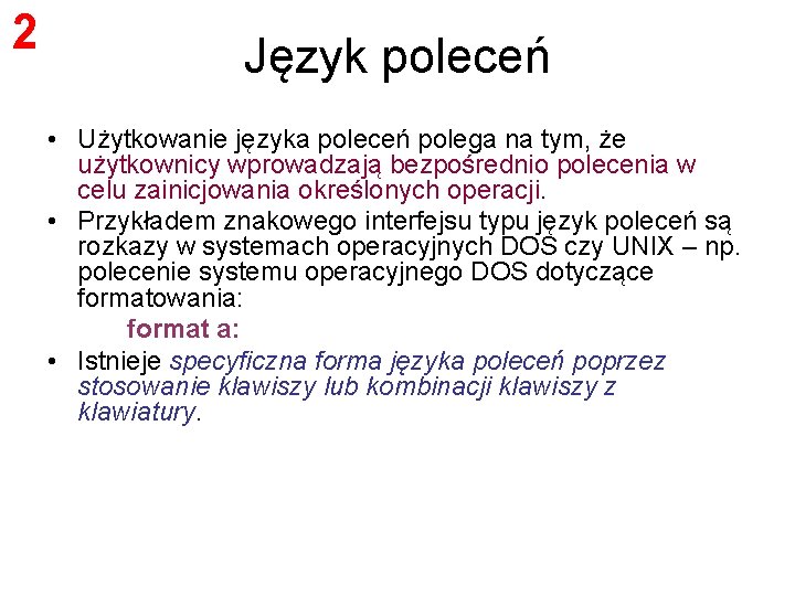 2 Język poleceń • Użytkowanie języka poleceń polega na tym, że użytkownicy wprowadzają bezpośrednio