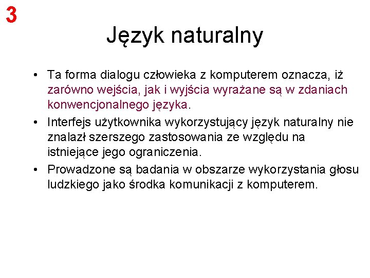 3 Język naturalny • Ta forma dialogu człowieka z komputerem oznacza, iż zarówno wejścia,