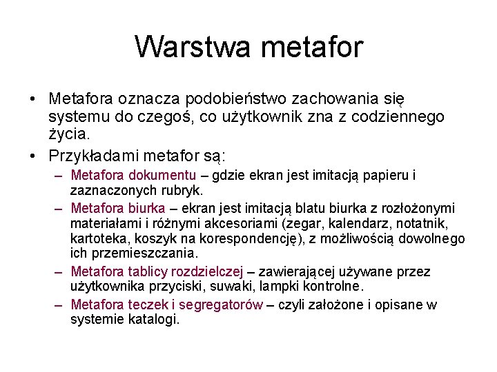 Warstwa metafor • Metafora oznacza podobieństwo zachowania się systemu do czegoś, co użytkownik zna