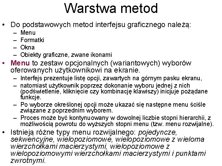 Warstwa metod • Do podstawowych metod interfejsu graficznego należą: – – Menu Formatki Okna