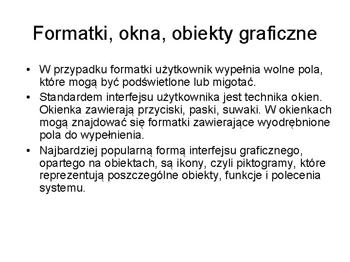 Formatki, okna, obiekty graficzne • W przypadku formatki użytkownik wypełnia wolne pola, które mogą