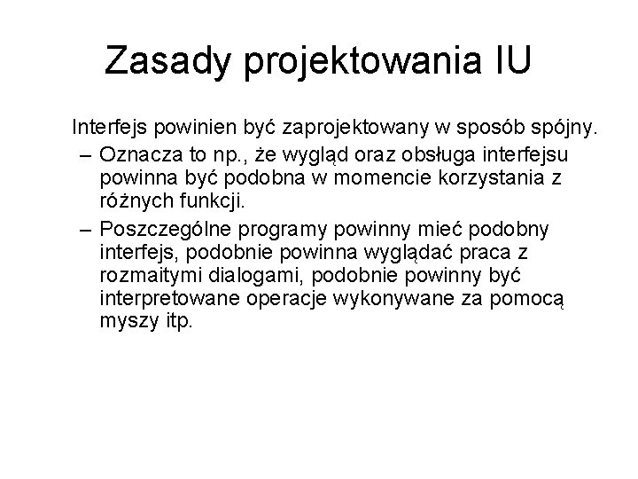 Zasady projektowania IU Interfejs powinien być zaprojektowany w sposób spójny. – Oznacza to np.