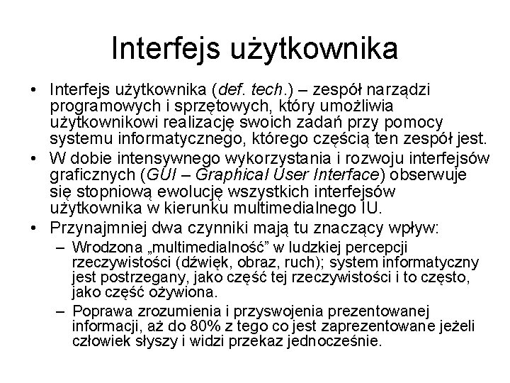 Interfejs użytkownika • Interfejs użytkownika (def. tech. ) – zespół narządzi programowych i sprzętowych,