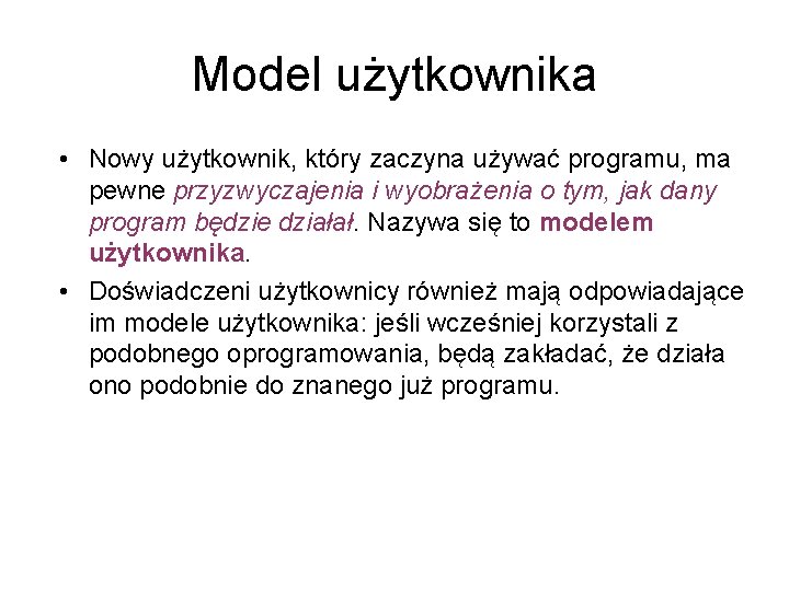 Model użytkownika • Nowy użytkownik, który zaczyna używać programu, ma pewne przyzwyczajenia i wyobrażenia