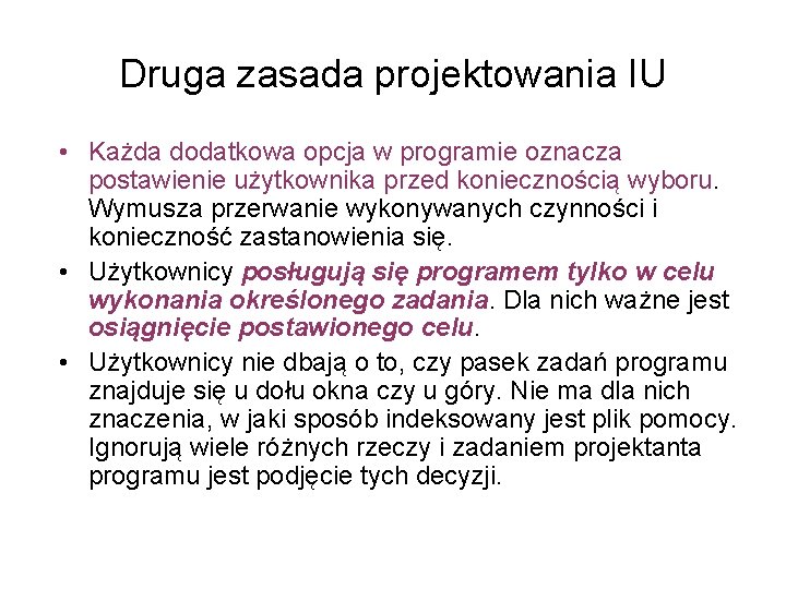 Druga zasada projektowania IU • Każda dodatkowa opcja w programie oznacza postawienie użytkownika przed