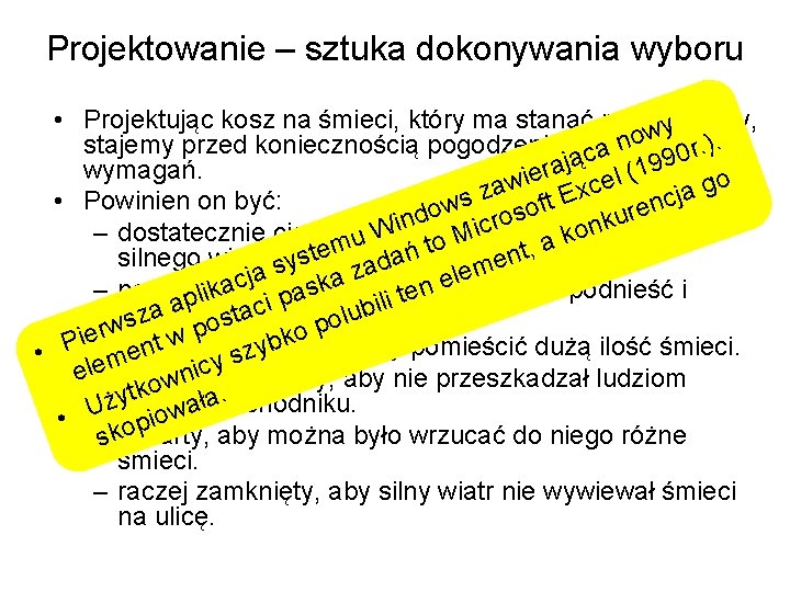 Projektowanie – sztuka dokonywania wyboru • Projektując kosz na śmieci, który ma stanąć na