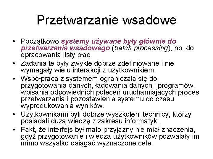 Przetwarzanie wsadowe • Początkowo systemy używane były głównie do przetwarzania wsadowego (batch processing), np.