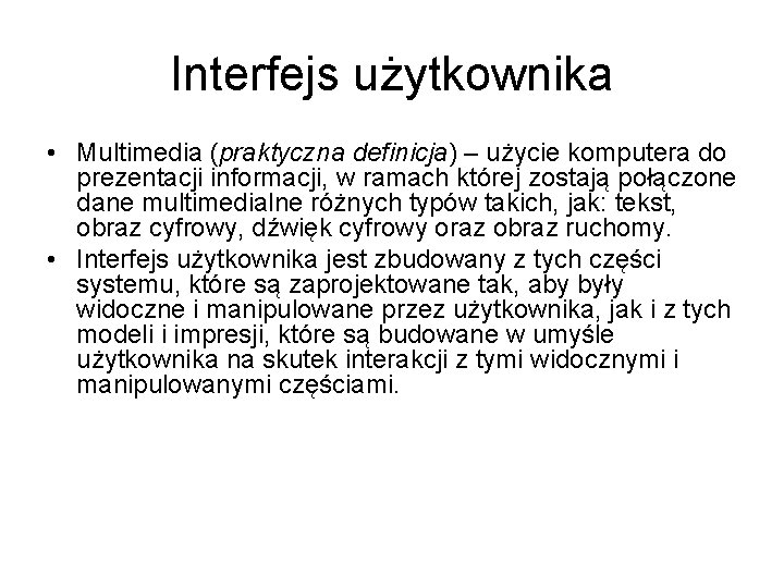 Interfejs użytkownika • Multimedia (praktyczna definicja) – użycie komputera do prezentacji informacji, w ramach