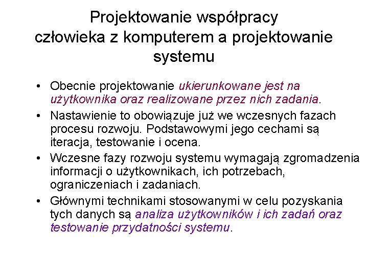 Projektowanie współpracy człowieka z komputerem a projektowanie systemu • Obecnie projektowanie ukierunkowane jest na