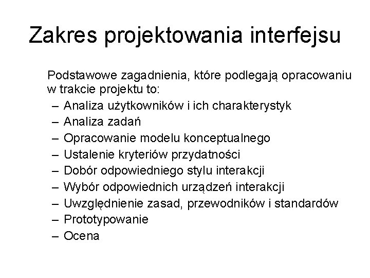 Zakres projektowania interfejsu Podstawowe zagadnienia, które podlegają opracowaniu w trakcie projektu to: – Analiza