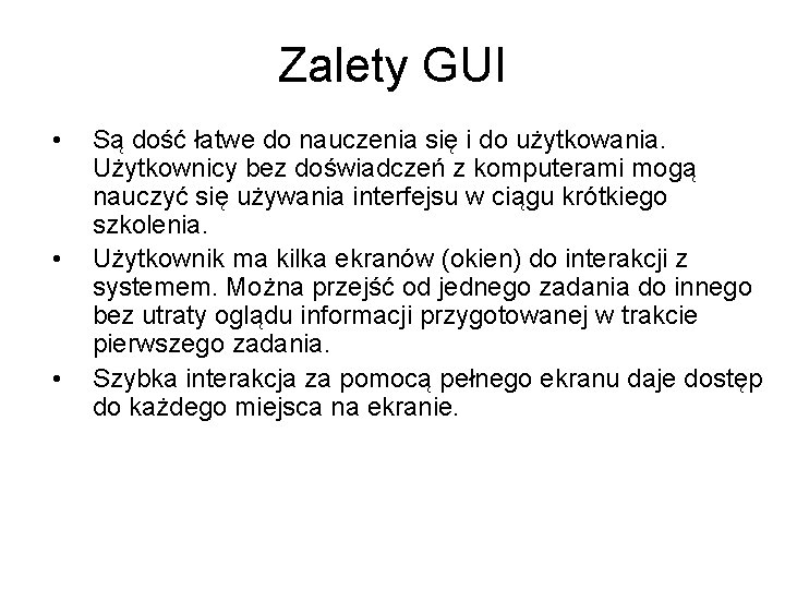 Zalety GUI • • • Są dość łatwe do nauczenia się i do użytkowania.