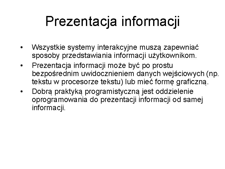 Prezentacja informacji • • • Wszystkie systemy interakcyjne muszą zapewniać sposoby przedstawiania informacji użytkownikom.