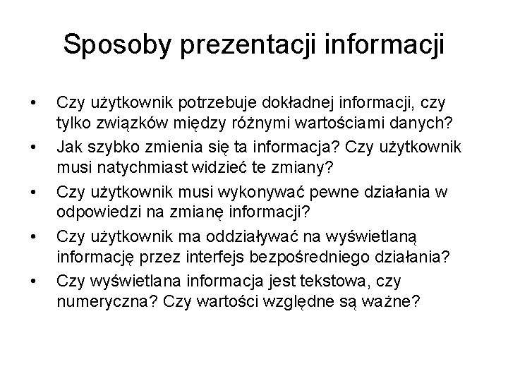 Sposoby prezentacji informacji • • • Czy użytkownik potrzebuje dokładnej informacji, czy tylko związków