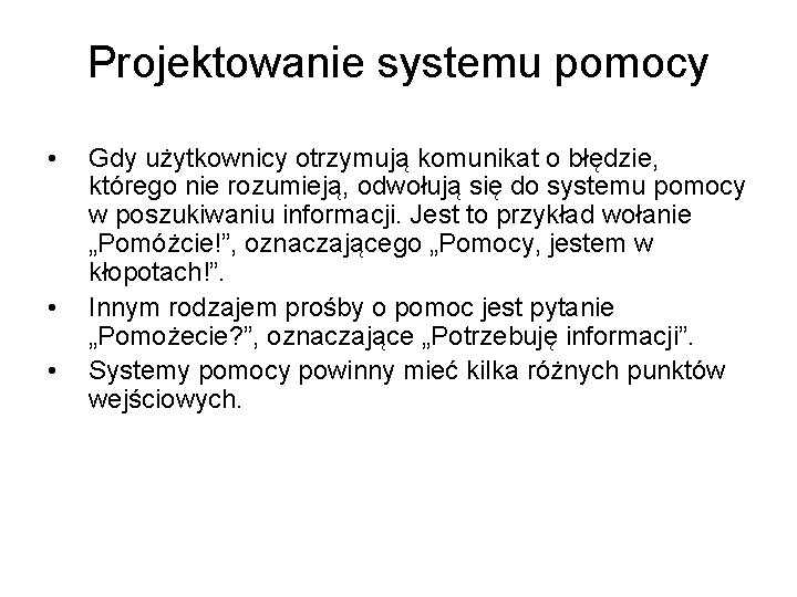 Projektowanie systemu pomocy • • • Gdy użytkownicy otrzymują komunikat o błędzie, którego nie