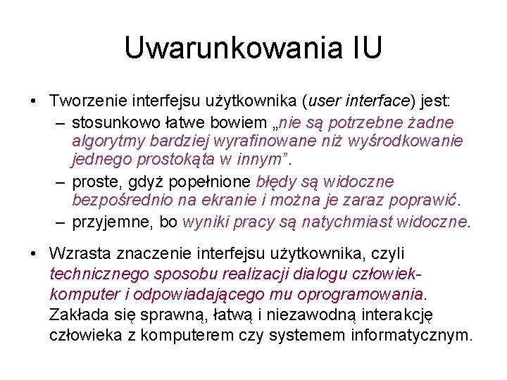 Uwarunkowania IU • Tworzenie interfejsu użytkownika (user interface) jest: – stosunkowo łatwe bowiem „nie