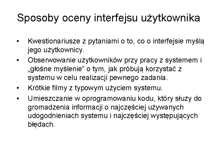 Sposoby oceny interfejsu użytkownika • • Kwestionariusze z pytaniami o to, co o interfejsie