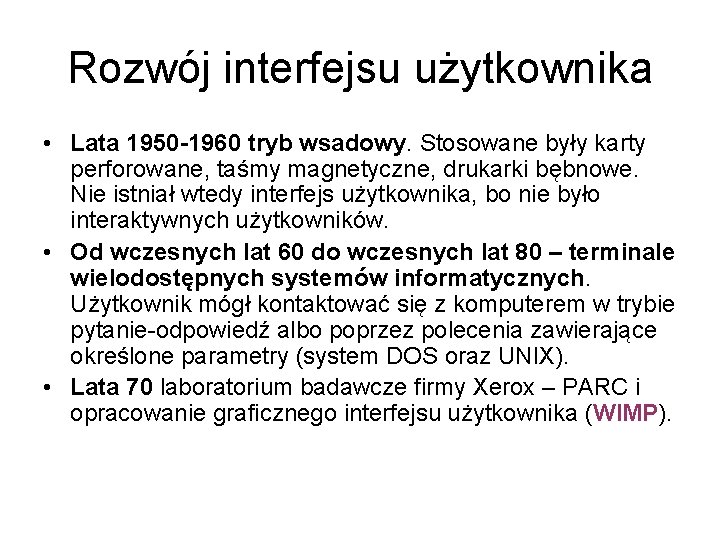 Rozwój interfejsu użytkownika • Lata 1950 -1960 tryb wsadowy. Stosowane były karty perforowane, taśmy