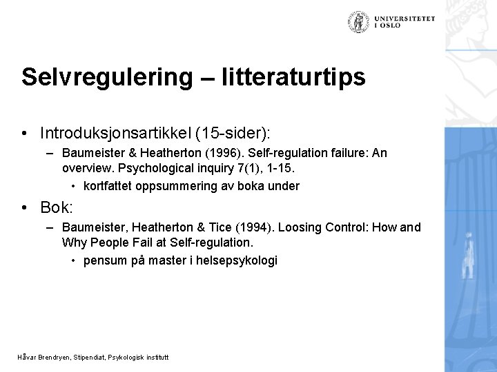 Selvregulering – litteraturtips • Introduksjonsartikkel (15 -sider): – Baumeister & Heatherton (1996). Self-regulation failure: