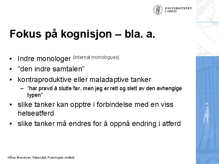 Fokus på kognisjon – bla. a. • Indre monologer (internal monologues) • ”den indre