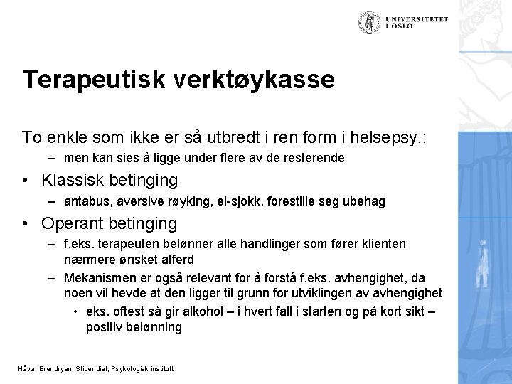 Terapeutisk verktøykasse To enkle som ikke er så utbredt i ren form i helsepsy.