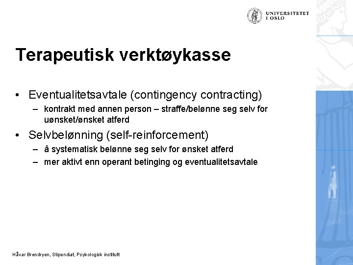 Terapeutisk verktøykasse • Eventualitetsavtale (contingency contracting) – kontrakt med annen person – straffe/belønne seg