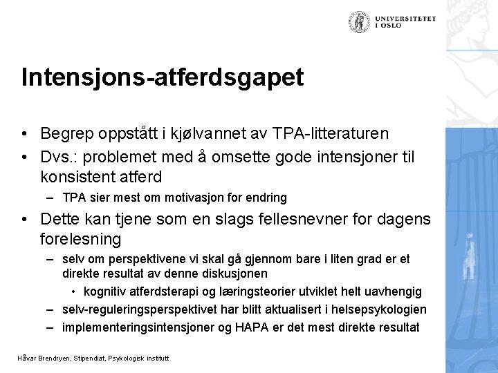 Intensjons-atferdsgapet • Begrep oppstått i kjølvannet av TPA-litteraturen • Dvs. : problemet med å